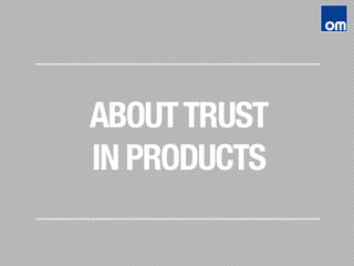ABOUTTRUST 
IN PRODUCTS
 