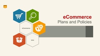 eCommerce
Plans and Policies
29
eCommerce
2016
 