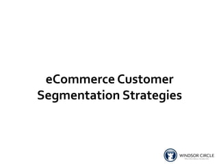 eCommerce Customer
Segmentation Strategies
 