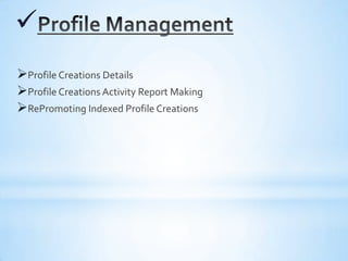 
Profile Creations Details
Profile Creations Activity Report Making
RePromoting Indexed Profile Creations
 