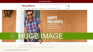 HUGE IMAGE 
Examples of what designers are trying to avoid a navigation bar. 
Image: http://www.tommybahama.com Accessed 10/31/14 
 