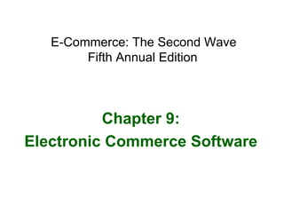 E-Commerce: The Second Wave  Fifth Annual Edition   Chapter 9: Electronic Commerce Software 