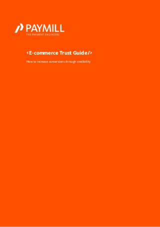 How to increase conversions through credibility
< E-commerce Trust Guide 
/>
 