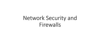 Network Security and
Firewalls
 