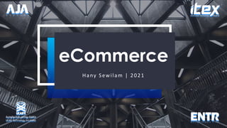 eCommerce
Hany Sewilam | 2021
 