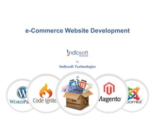 e-Commerce Website Development
By
Indicsoft Technologies
 