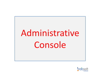 Administrative
Console
 