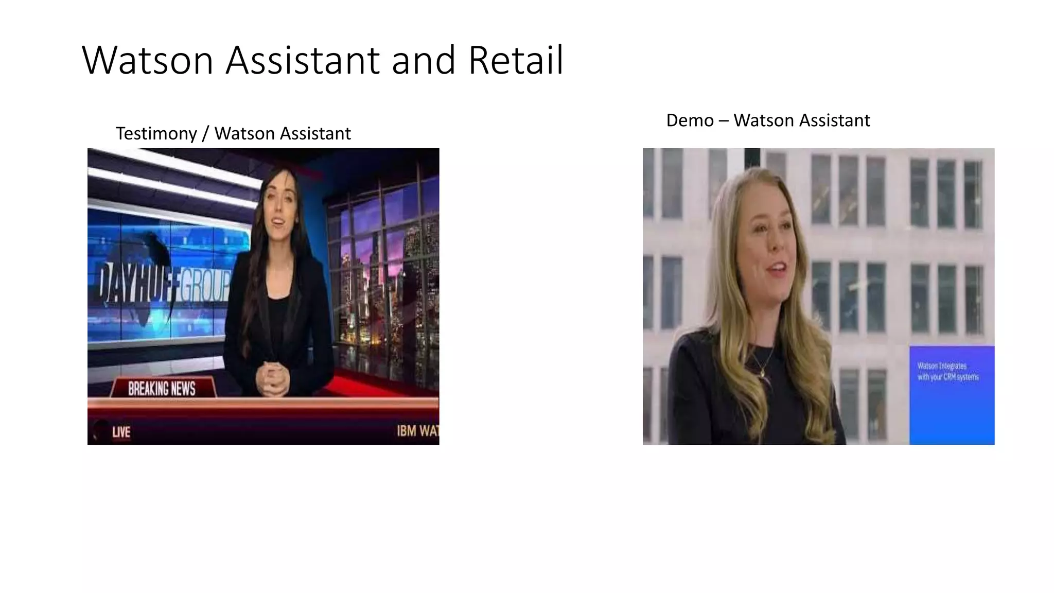 Watson Assistant and Retail
Testimony / Watson Assistant
Demo &ndash; Watson Assistant
 