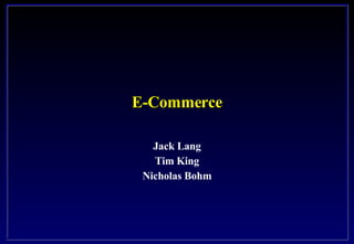 E-Commerce Jack Lang Tim King Nicholas Bohm 