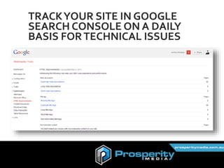 TRACKYOUR SITE IN GOOGLE
SEARCH CONSOLE ON A DAILY
BASIS FORTECHNICAL ISSUES
 