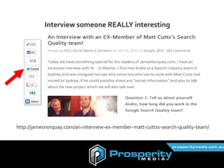 @connections8
http://jamesnorquay.com/an-interview-ex-member-matt-cuttss-search-quality-team/
Interview someone REALLY interesting
 