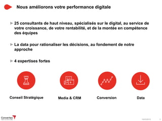19/03/2015 3
Nous améliorons votre performance digitale
►25 consultants de haut niveau, spécialisés sur le digital, au ser...