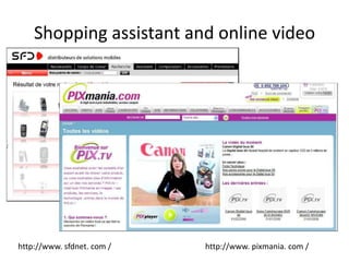 What added value?Messages better staged Emotional worlds richest Better valued products New opportunities for interaction and manipulation Guidance and a stronger personalization Purchasing process simplified 