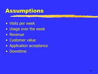 Assumptions Visits per week Usage over the week Revenue Customer value Application acceptance Downtime 