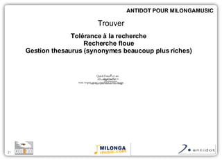 Tolérance à la recherche Recherche floue Gestion thesaurus (synonymes beaucoup plus riches) ANTIDOT POUR MILONGAMUSIC Trouver 