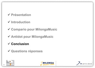Présentation Introduction Compario pour MilongaMusic Antidot pour MilongaMusic Conclusion  Questions réponses 
