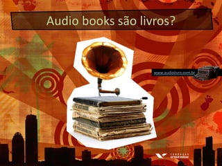 Audio books sãolivros?www.audiolivro.com.br