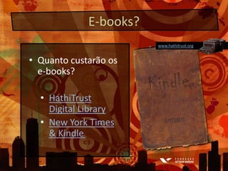 E-books?www.hathitrust.orgQuanto custarão os e-books?