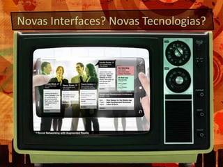 Novas Interfaces? Novas Tecnologias?