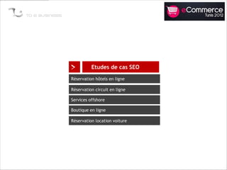 >         Etudes de cas SEO

Réservation hôtels en ligne

Réservation circuit en ligne

Services offshore

Boutique en ligne

Réservation location voiture
 