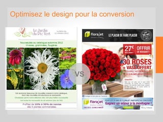 Optimisez le design pour la conversion
VS
 