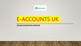 E-ACCOUNTS UK
ONLINE ACCOUNTING SERVICES
 