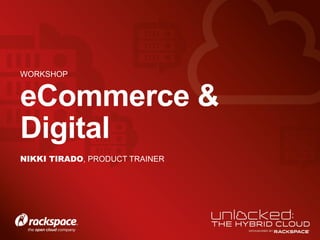 eCommerce &
Digital
WORKSHOP
NIKKI TIRADO, PRODUCT TRAINER
 
