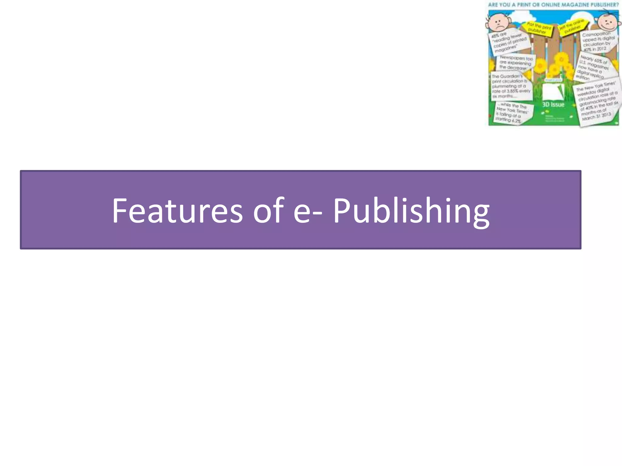 Features of e- Publishing
 