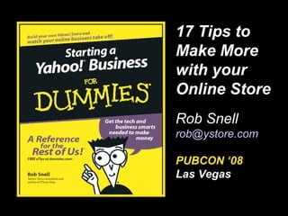 … 17 Tips to Make More with your Online Store Rob Snell [email_address] PUBCON ‘08  Las Vegas 