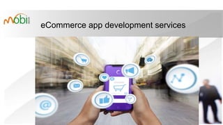 eCommerce app development services
 