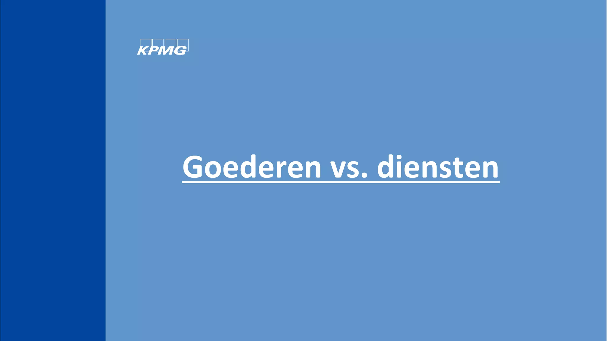 Goederen	
  vs.	
  diensten	
  
 