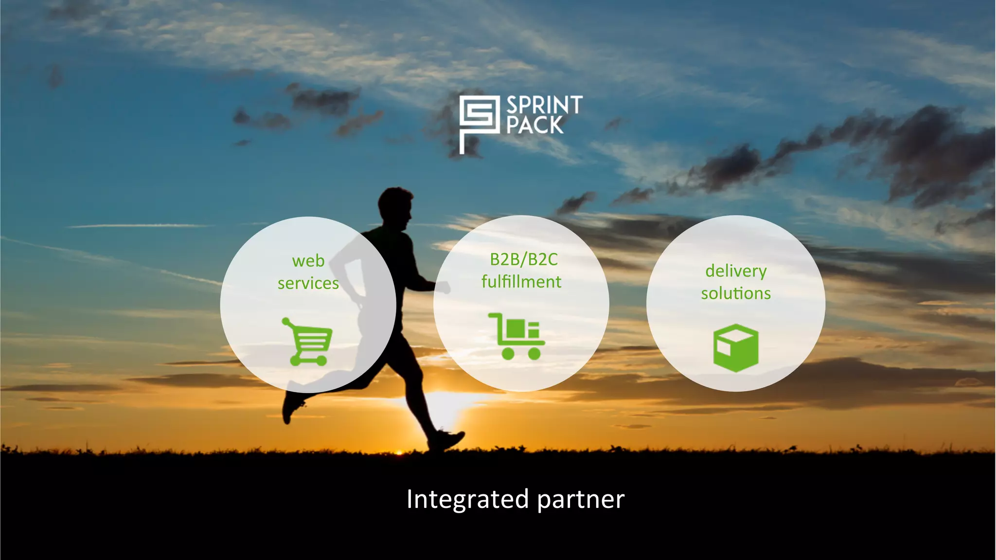 delivery	
  
solu=ons	
  
	
  
	
  
web	
  
services	
  
	
  
	
  
	
  
	
  B2B/B2C	
  	
  
fulﬁllment	
  
	
  
	
  
	
  
Integrated	
  partner	
  
 