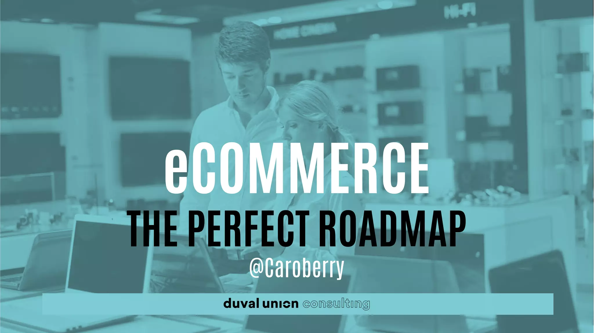 eCOMMERCE
THE PERFECT ROADMAP
@Caroberry
 