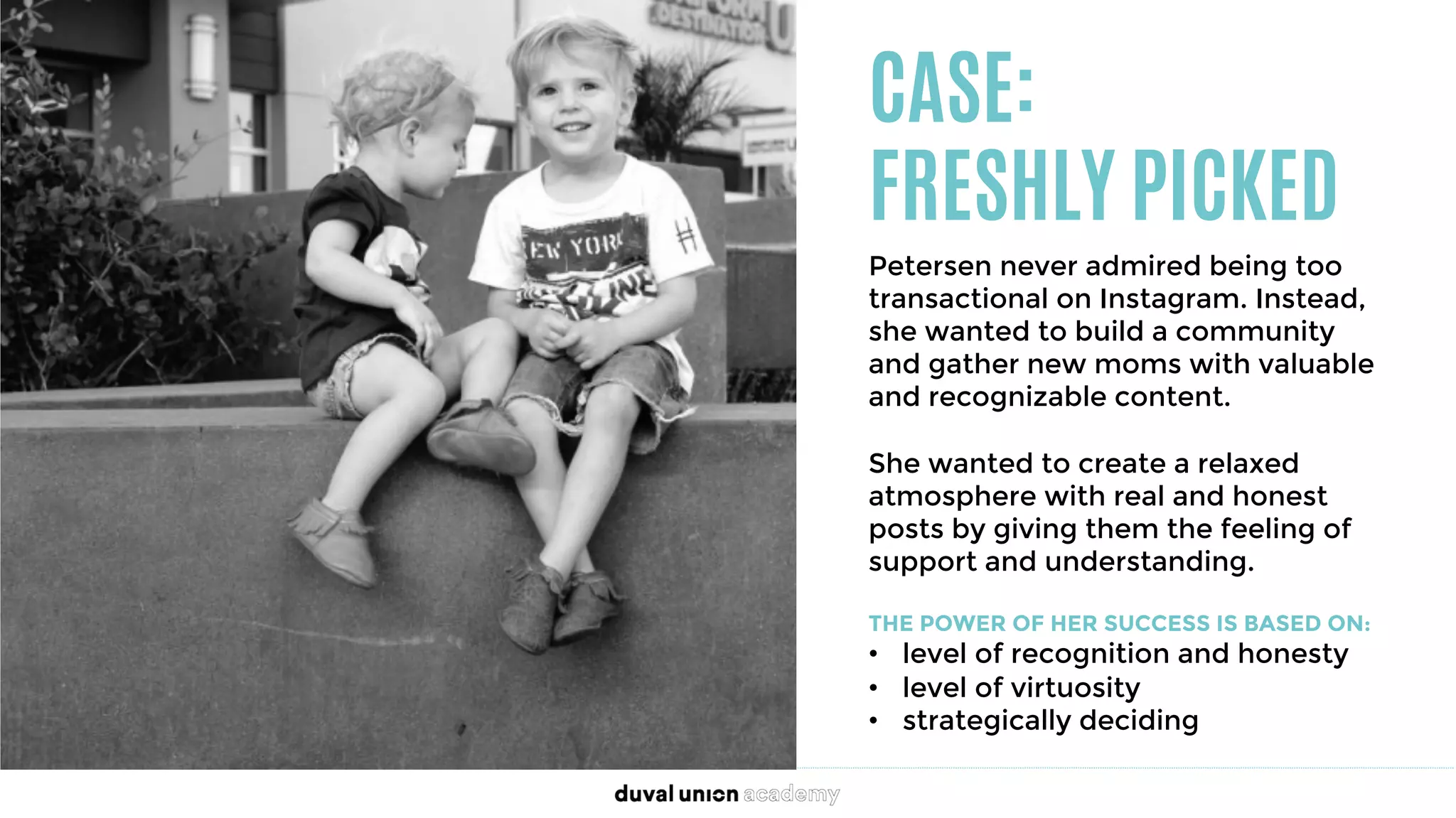 CASE:
FRESHLY PICKED
Petersen never admired being too
transactional on Instagram. Instead,
she wanted to build a community
and gather new moms with valuable
and recognizable content. 

She wanted to create a relaxed
atmosphere with real and honest
posts by giving them the feeling of
support and understanding.
 
THE POWER OF HER SUCCESS IS BASED ON:
•  level of recognition and honesty
•  level of virtuosity
•  strategically deciding
 