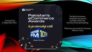 Coming Soon
In September 2023
The Best eCommerce
companies and service
providers within the
Country will be participating
Thank you very much for choosing
Mera Fm 107.4
 