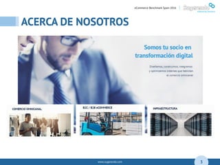 www.sugerendo.com
ACERCA DE NOSOTROS
04
3
eCommerce Benchmark Spain 2016 |
 
