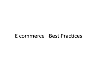 E commerce –Best Practices
 