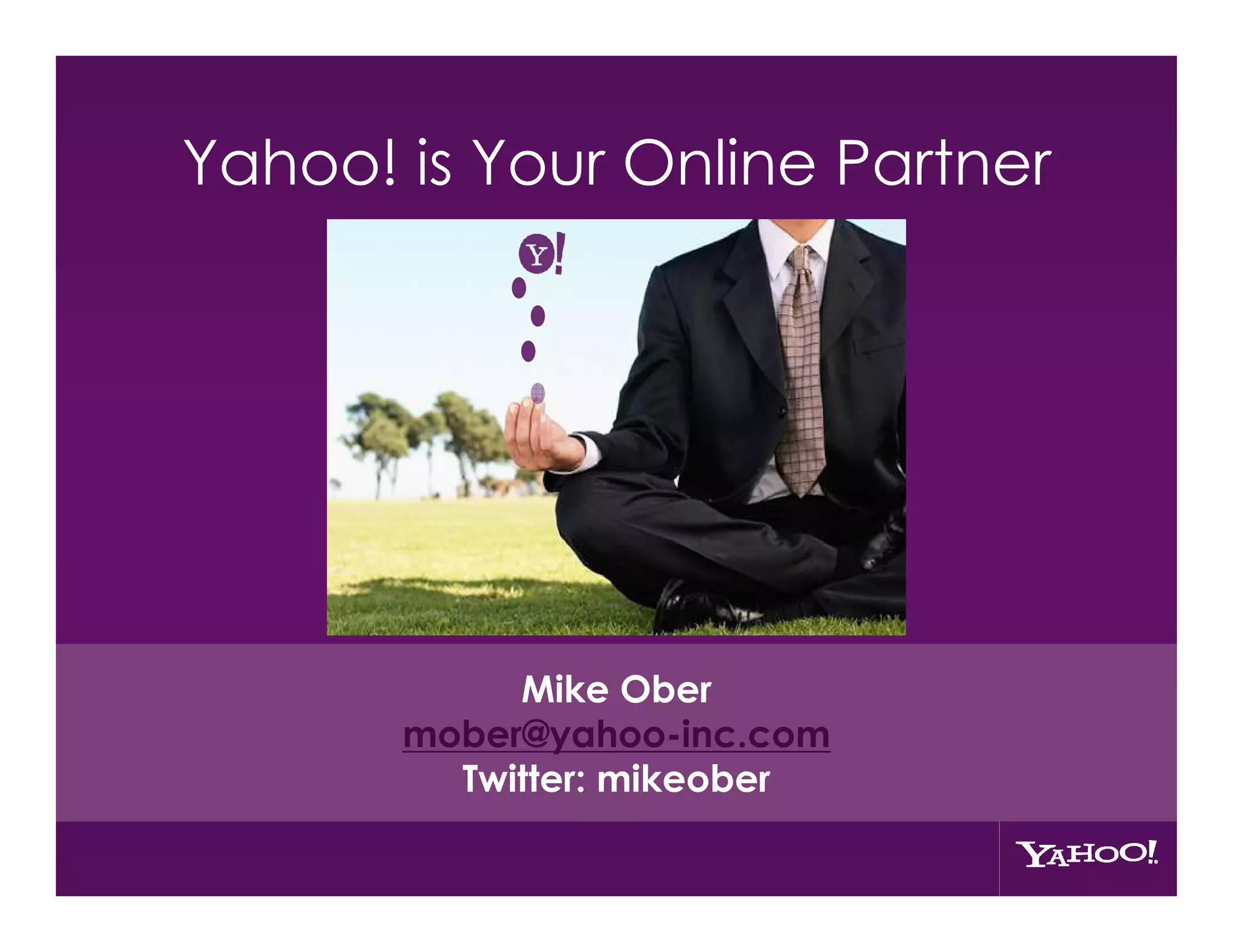 Yahoo! is Your Online Partner




            Mike Ober
       mober@yahoo-inc.com
         Twitter: mikeober
         16
 