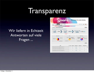 Transparenz

               Wir liefern in Echtzeit
               Antworten auf viele
                      Fragen ...




Freitag, 4. November 11
 