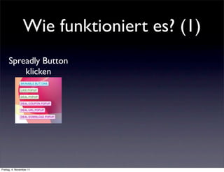 Wie funktioniert es? (1)
     Spreadly Button
         klicken




Freitag, 4. November 11
 