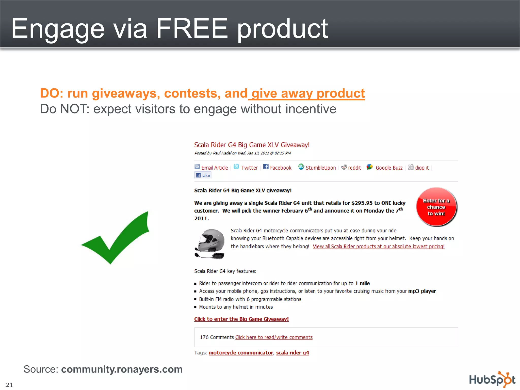 Engage via FREE product

        DO: run giveaways, contests, and give away product
        Do NOT: expect visitors to engage without incentive




     Source: community.ronayers.com
21
 