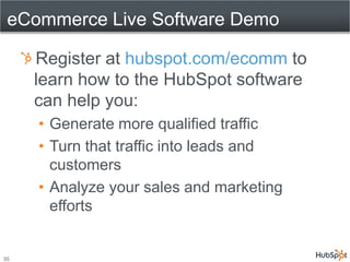 eCommerce Live Software Demo

     Register at hubspot.com/ecomm to
     learn how to the HubSpot software
     can help y...