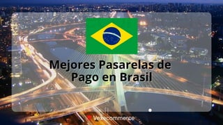 ecommerce
Mejores Pasarelas de
Mejores Pasarelas de
Pago en Brasil
Pago en Brasil
 
