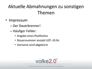 Aktuelle Abmahnungen zu sonstigen Themen Impressum Der Dauerbrenner! Häufiger Fehler: Angabe eines Postfaches Steuernummer anstatt UST.-ID.Nr. Vorname wird abgekürzt  