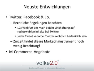 Neuste Entwicklungen Twitter, Facebook & Co.  Rechtliche Regelungen beachten LG Frankfurt am Main bejaht Linkhaftung auf rechtswidrige Inhalte bei Twitter Jeder Tweet kann bei Twitter rechtlich bedenklich sein Zurzeit findet dieses Marketinginstrument noch wenig Beachtung! M-Commerce-Angebote 