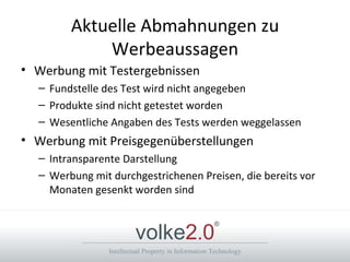 Aktuelle Abmahnungen zu Werbeaussagen Werbung mit Testergebnissen Fundstelle des Test wird nicht angegeben Produkte sind nicht getestet worden Wesentliche Angaben des Tests werden weggelassen Werbung mit Preisgegenüberstellungen Intransparente Darstellung Werbung mit durchgestrichenen Preisen, die bereits vor Monaten gesenkt worden sind 