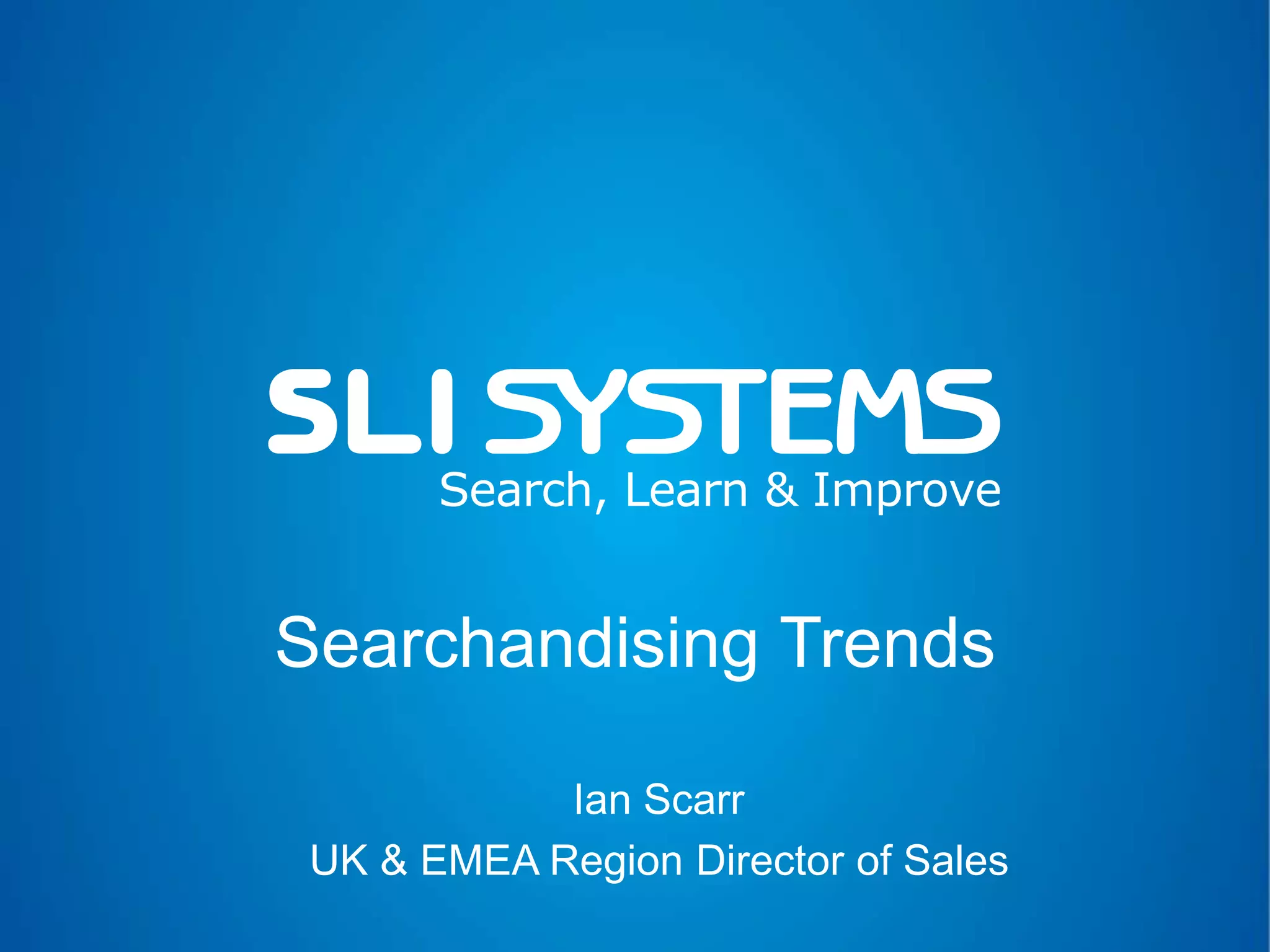 Ian Scarr
UK & EMEA Region Director of Sales
Searchandising Trends
 