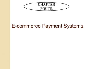E-commerce Payment Systems
CHAPTER
FOUTR
 