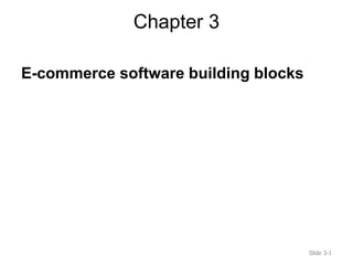 Chapter 3
E-commerce software building blocks
Slide 3-1
 