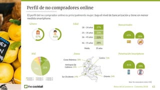 Retos del eCommerce - Colombia 2018 63
Base: No compradores online (150)
El perfil del no comprador online es principalmen...